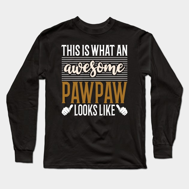 This is what An Awesome Pawpaw looks like fathers day Long Sleeve T-Shirt by Tesszero